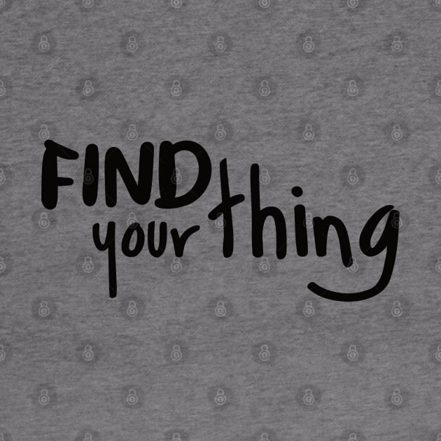 Find Your Thing by BlueZenStudio